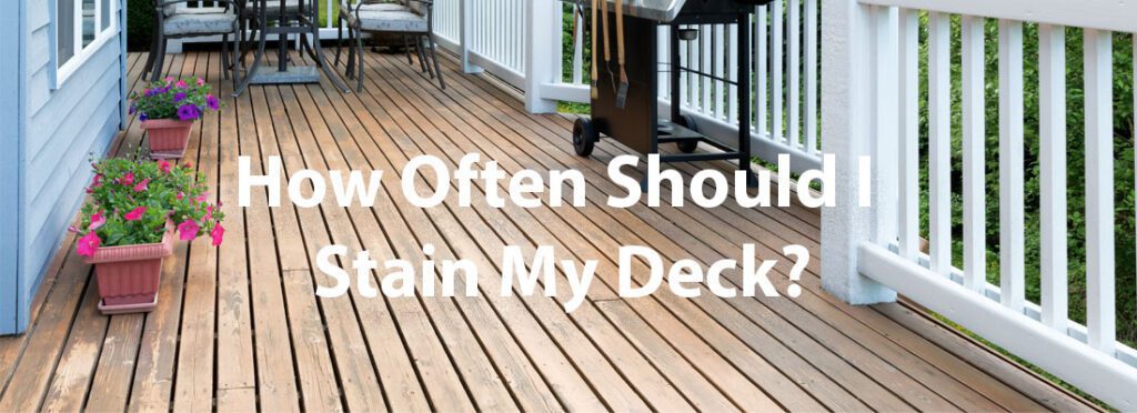 How Often Should I Stain My Deck?