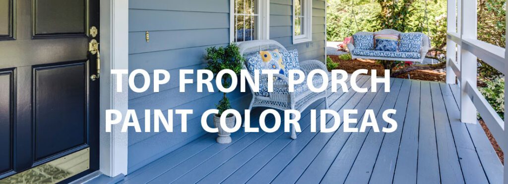 Top Front Porch Paint Color Ideas
