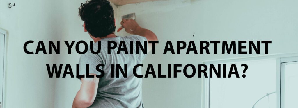 Can You Paint Apartment Walls In California?