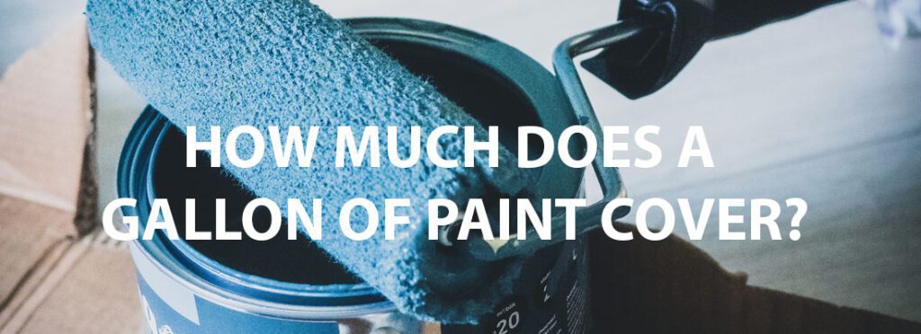 How Much Does A Gallon Of Paint Cover?