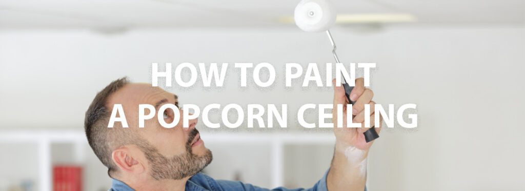 How To Paint A Popcorn Ceiling And